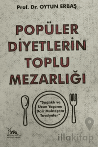 Popüler Diyetlerin Toplu Mezarlığı Sağlıklı ve Uzun Yaşama Dair Muhteşem Tavsiyeler