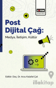 Post Dijital Çağ: Medya, İletişim, Kültür