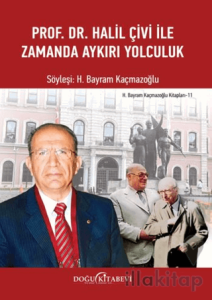 Prof. Dr. Halil Çivi ile Zamanda Aykırı Yolculuk