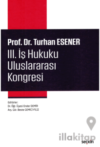 Prof. Dr. Turhan Esener III. İş Hukuku Uluslararası Kongresi