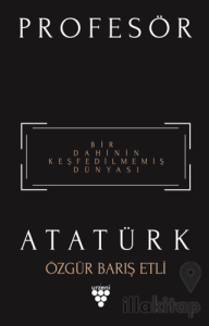 Profesör Atatürk - Bir Dahinin Keşfedilmemiş Dünyası