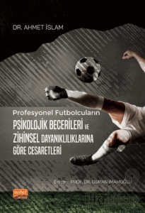 Profesyonel Futbolcuların Psikolojik Becerileri ve Zihinsel Dayanıklılıklarına Göre Cesaretleri