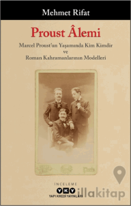Proust Alemi / Marcel Proust'un Yaşamında Kim Kimdir ve Roman Kahramanlarının Modelleri