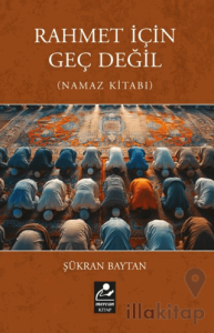 Rahmet İçin Geç Değil (Namaz Kitabı)
