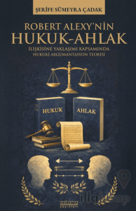 Robert Alexy’nin Hukuk-Ahlak İlişkisine Yaklaşımı Kapsamında Hukuki Argümantasyon Teorisi
