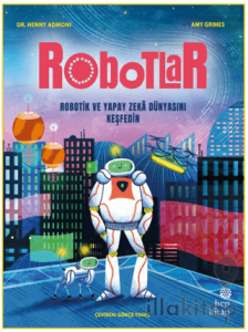 Robotlar: Robotik ve Yapay Zeka Dünyasını Keşfedin