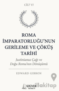 Roma İmparatorluğu’nun Gerileme ve Çöküş Tarih Altıncı Cilt