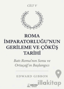 Roma İmparatorluğu’nun Gerileme ve Çöküş Tarihi Beşinci Cilt