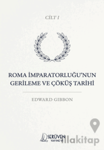 Roma İmparatorluğu’nun Gerileme ve Çöküş Tarihi Cilt I