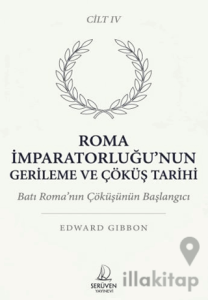 Roma İmparatorluğu’nun Gerileme ve Çöküş Tarihi Dördüncü Cilt