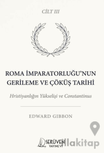 Roma İmparatorluğu’nun Gerileme ve Çöküş Tarihi Üçüncü Cilt