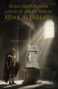 Roma Ordusuna Asker ve Askeri Birlik Adak Altarları