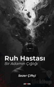 Ruh Hastası Bir Adamın Çığlığı