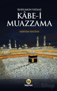Ruhumun Vatanı Kabe-i Muazzama