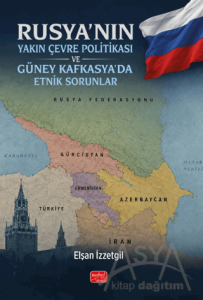 Rusya'nın Yakın Çevre Politikası ve Güney Kafkasya'da Etnik Sorunlar