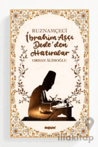 Ruznamçeci İbrahim Aşçı Dede'den Hatıralar