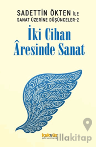 Saadettin Ökten ile Sanat Üzerine Düşünceler 2: İki Cihan Aresinde Sanat