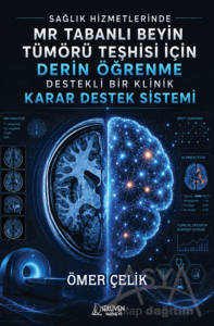 Sağlık Hizmetlerinde MR Tabanlı Beyin Tümörü Teşhisi için Derin Öğrenme Destekli Bir Klinik Karar Destek Sistemi