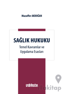 Sağlık Hukuku Temel Kavramlar ve Uygulama Esasları