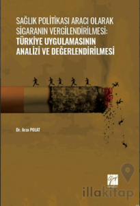Sağlık Politikası Aracı Olarak Sigaranın Vergilendirilmesi: Türkiye Uygulamasının Analizi ve Değerlendirilmesi
