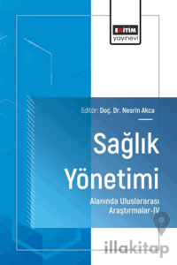 Sağlık Yönetimi Alanında Uluslararası Araştırmalar - IV