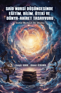 Said Nursi Düşüncesinde Eğitim, Bilim, Öteki ve Dünya-Ahiret Tasavvuru