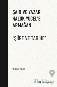 Şair ve Yazar Haluk Yücel’e Armağan “Şiire ve Tarihe”