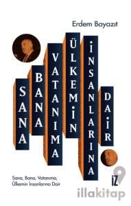 Sana, Bana, Vatanıma, Ülkemin İnsanlarına Dair