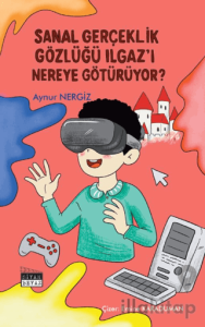 Sanal Gerçeklik Gözlüğü Ilgaz’ı Nereye Götürüyor?