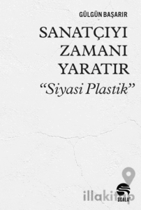 Sanatçıyı Zamanı Yaratır “Siyasi Plastik”