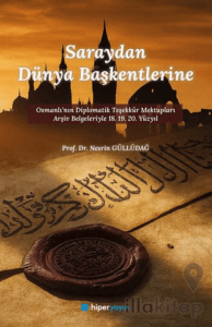 Saraydan Dünya Başkentlerine Osmanlı’nın Diplomatik Teşekkür Mektupları Arşiv 	Belgeleriyle 18. 19. 20. Yüzyıl