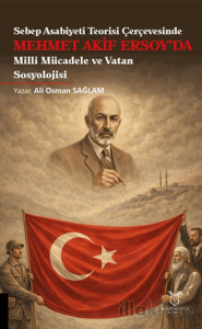 Sebep Asabiyeti Teorisi Çerçevesinde Mehmet Akif Ersoy’da Milli Mücadele ve Vatan Sosyolojisi