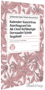 Şehbenderzâde Filibeli Ahmed Hilmi Kalender Kancirîran Azerbaycanî’nin Ak Cinnî Refâkatiyle Dersaadet İçinde Seyahati Kalender Kancirîran Azerbaycanî’nin Ak Cinnî Refâkatiyle Dersaadet İçinde Seyahati