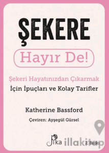 Şekere Hayır De! - Şekeri Hayatınızdan Çıkarmak için İpuçları ve Kolay Tarifler