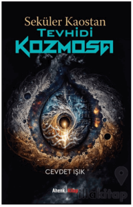 Seküler Kaostan Tevhidi Kozmosa