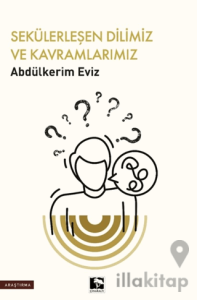 Sekülerleşen Dilimiz ve Kavramlarımız
