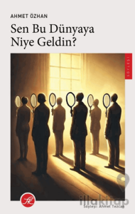 Sen Bu Dünyaya Niye Geldin?