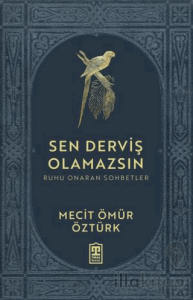 Sen Derviş Olamazsın - Ruhu Onaran Sohbetler