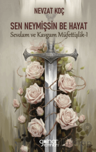 Sen Neymişsin Be Hayat - Sevdam ve Kavgam Müfettişlik I