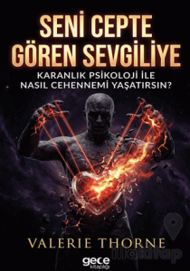Seni Cepte Gören Sevgiliye Karanlık Psikoloji ile Nasıl Cehennemi Yaşatırsın?