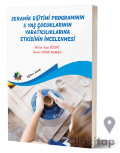 Seramik Eğitimi Programının 5 Yaş Çocuklarının Yaratıcılıklarına Etkisinin İncelenmesi