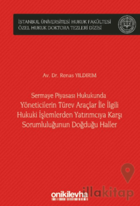 Sermaye Piyasası Hukukunda Yöneticilerin Türev Araçlar ile İlgili Hukuki İşlemlerden Yatırımcıya Karşı Sorumluluğunun Doğduğu Haller İstanbul Üniversitesi Hukuk Fakültesi Özel Hukuk Doktora Tezleri Dizisi No: 49