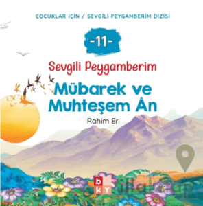 Sevgili Peygamberim - 11 Mübarek ve Muhteşem An