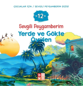 Sevgili Peygamberim - 12 Yerde ve Gökte Övülen