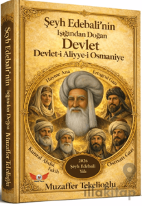 Şeyh Edebalinin Işığında Doğan Devlet - Devlet-i Aliyye-i Osmaniye