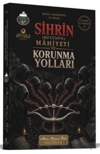 Sihrin (Büyünün) Mahiyeti ve Korunma Yolları