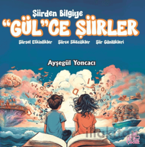 Şiirden Bilgiye “Gül”Ce Şiirler
