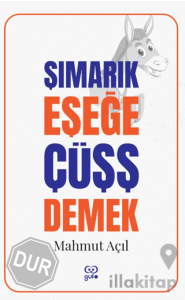 Şımarık Eşeğe Çüşş Demek