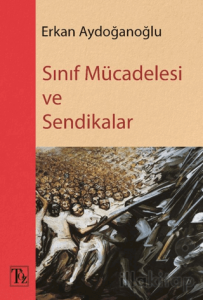 Sınıf Mücadelesi ve Sendikalar