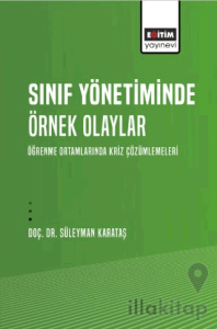Sınıf Yönetiminde Örnek Olaylar - Öğrenme Ortamlarında Kriz Çözümlemeleri